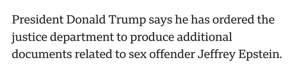 President Donald Trump says he has ordered the justice department to produce additional documents related to sex offender Jeffrey Epstein.