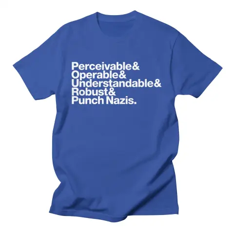 Stacked vertically in white Helvetica on a unisex blue tee: “Perceivable & Operable & Understandable & Robust & Punch Nazis.”