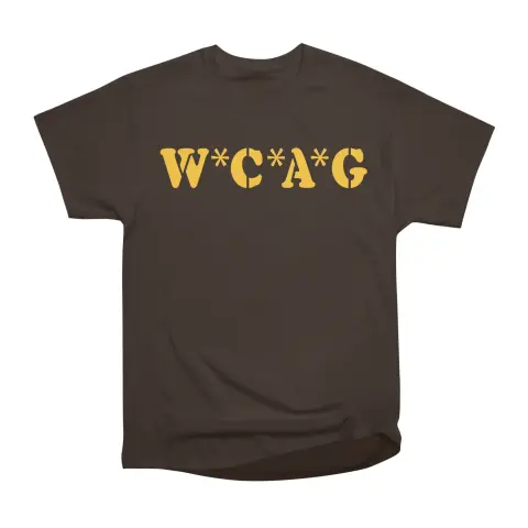Printed in yellow stencil text on a brown unisex tee: “W*C*A*G.”
