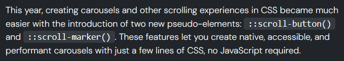 This year, creating carousels and other scrolling experiences in CSS became much easier with the introduction of two new pseudo-elements: 