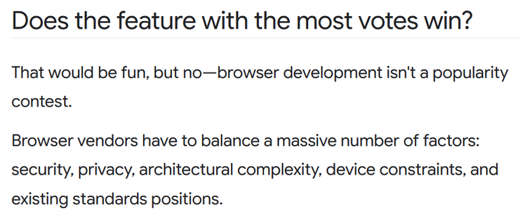 Does the feature with the most votes win? That would be fun, but no—browser development isn't a popularity contest. Browser vendors have to balance a massive number of factors: security, privacy, architectural complexity, device constraints, and existing standards positions.