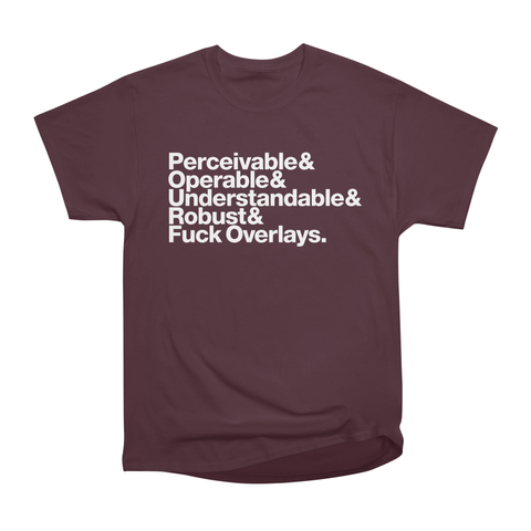 White text vertically stacked on a maroon tee shirt: “Perceivable & Operable & Understandable & Robust & Fuck Overlays”
