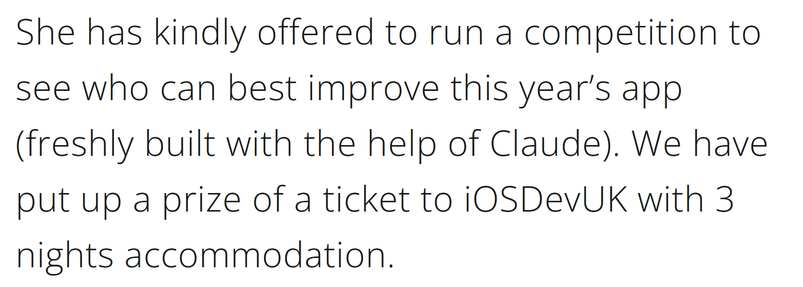 She has kindly offered to run a competition to see who can best improve this year’s app (freshly built with the help of Claude). We have put up a prize of a ticket to iOSDevUK with 3 nights accommodation.