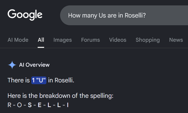 Google search: “How many Us are in Roselli?” Results: “AI Overview. There is 1 "U" in Roselli. Here is the breakdown of the spelling: R - O - S - E - L - L - I”