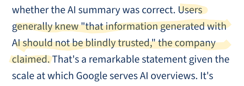 Users generally knew “that information generated with AI should not be blindly trusted,” the company claimed. That’s a remarkable statement given the scale at which Google serves AI overviews.