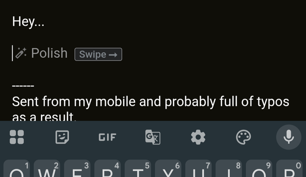 Gmail interface in Android, where the caret / text cursor has a very light icon of a wand followed by the word “Polish” followed by the word “Swipe” in a box with a rightward arrow. My email starts with “Hey…” and has the signature “Sent from my mobile and probably full of typos as a result.”