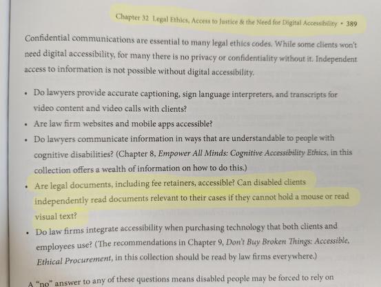 One page of the book, with this bullet highlighted: “Are legal documents, including fee retainers, accessible? Can disabled clients independently read documents relevant to their cases if they cannot hold a mouse or read visual text?”
Chapter 32 Legal Ethics, Access to Justice & the Need for Digital Accessibility, page 389.
